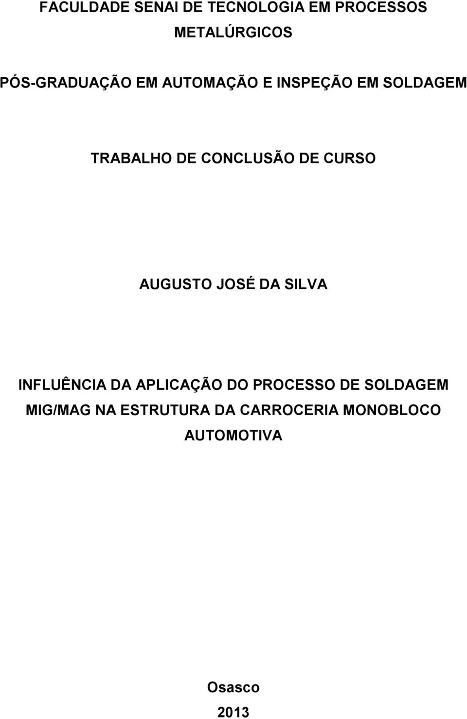 CONCLUSÃO DE CURSO AUGUSTO JOSÉ DA SILVA INFLUÊNCIA DA APLICAÇÃO DO