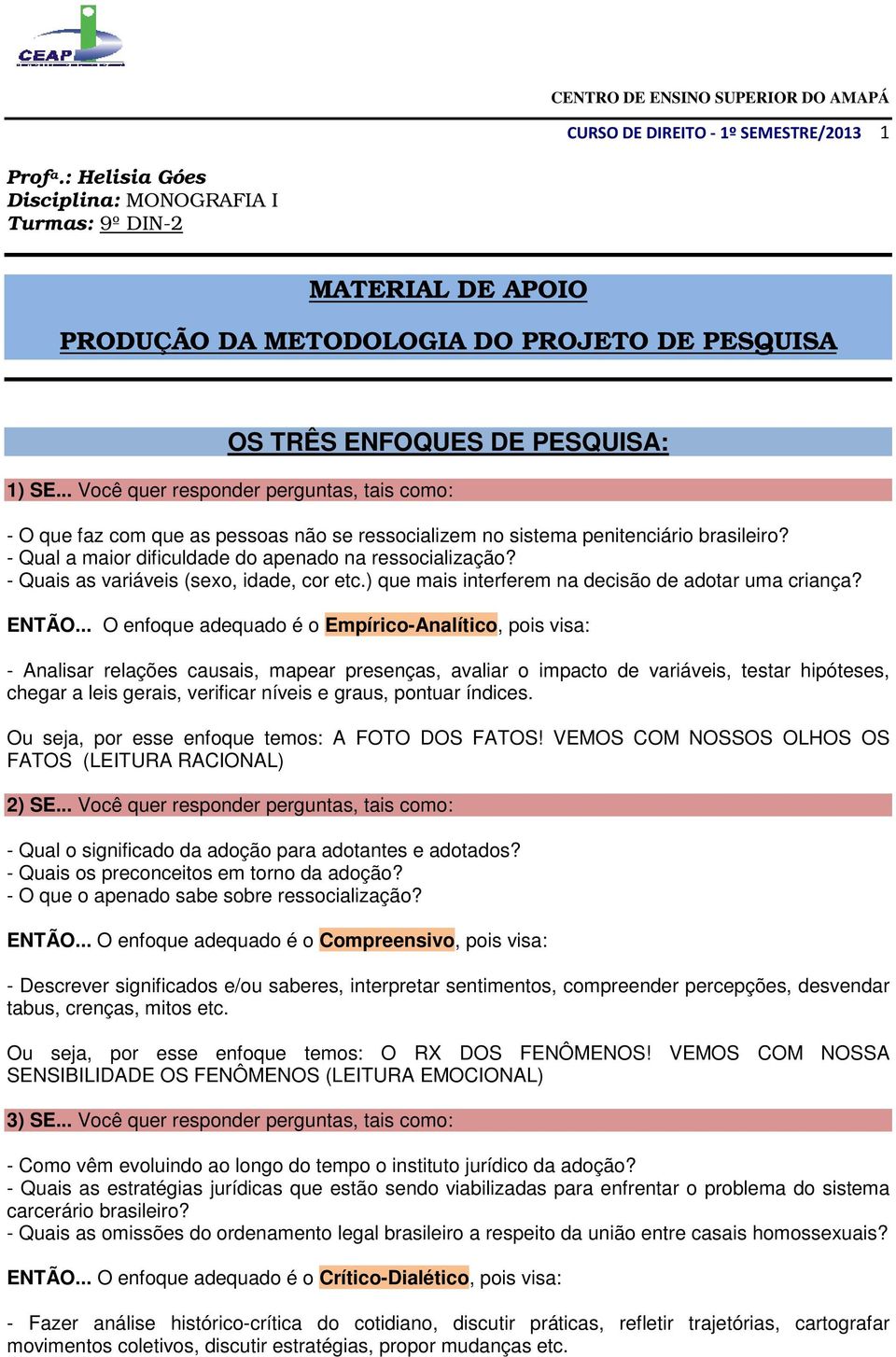 .. Você quer responder perguntas, tais como: - O que faz com que as pessoas não se ressocializem no sistema penitenciário brasileiro? - Qual a maior dificuldade do apenado na ressocialização?