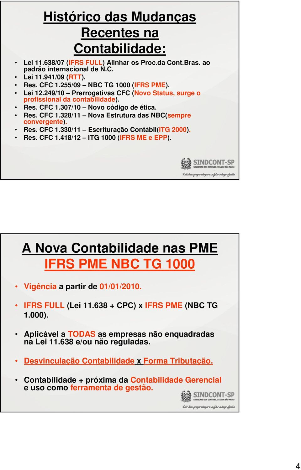 Res. CFC 1.418/12 ITG 1000 (IFRS ME e EPP). A Nova Contabilidade nas PME IFRS PME NBC TG 1000 Vigência a partir de 01/01/2010. IFRS FULL (Lei 11.638 + CPC) x IFRS PME (NBC TG 1.000).
