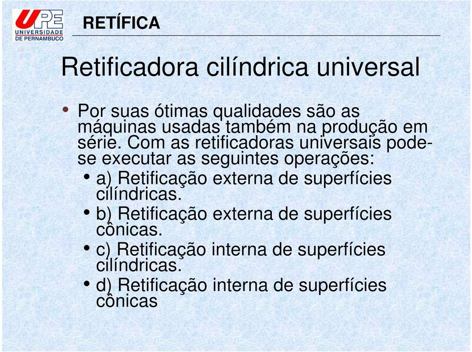 Com as retificadoras universais podese executar as seguintes operações: a) Retificação externa