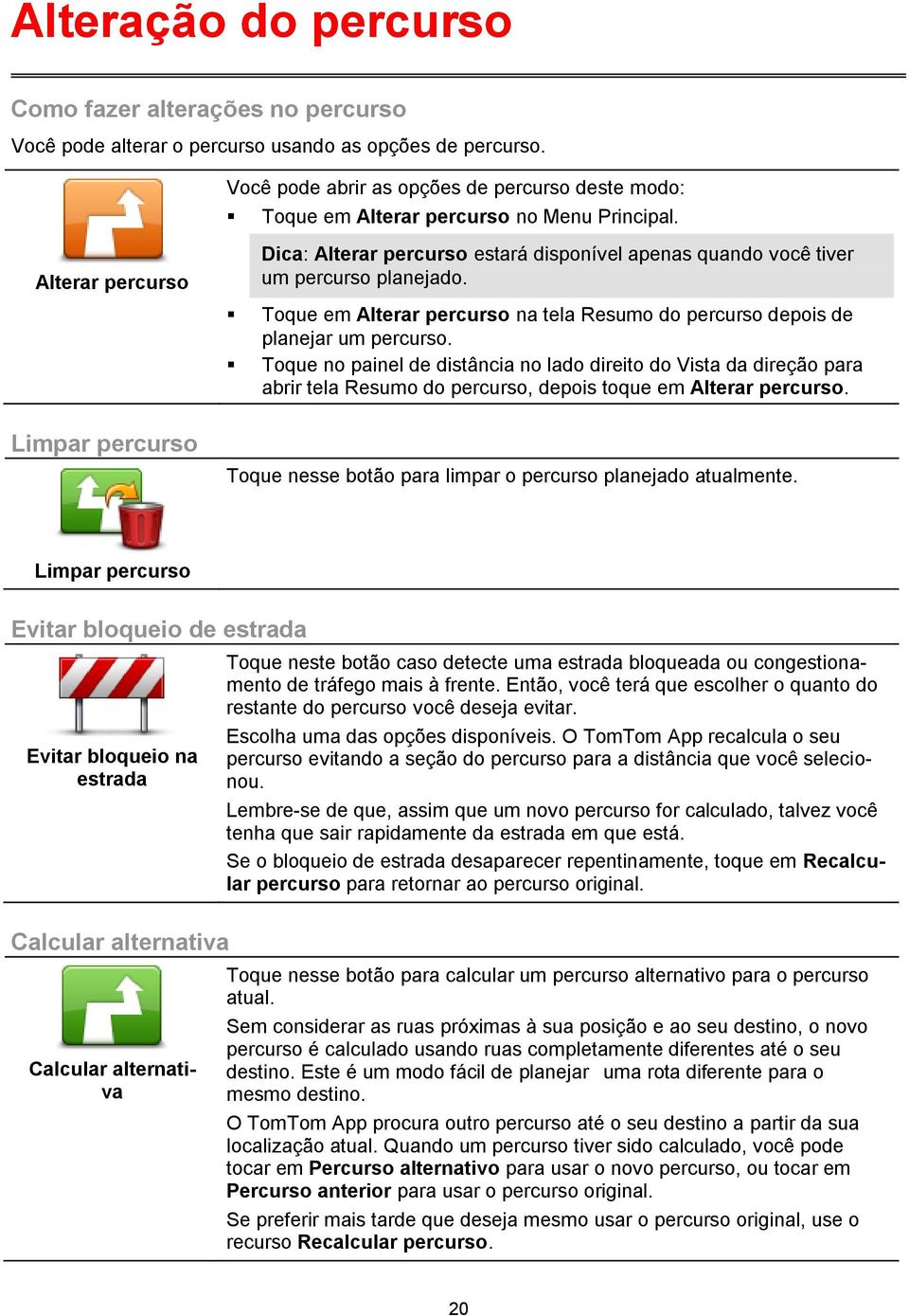 Toque em Alterar percurso na tela Resumo do percurso depois de planejar um percurso.