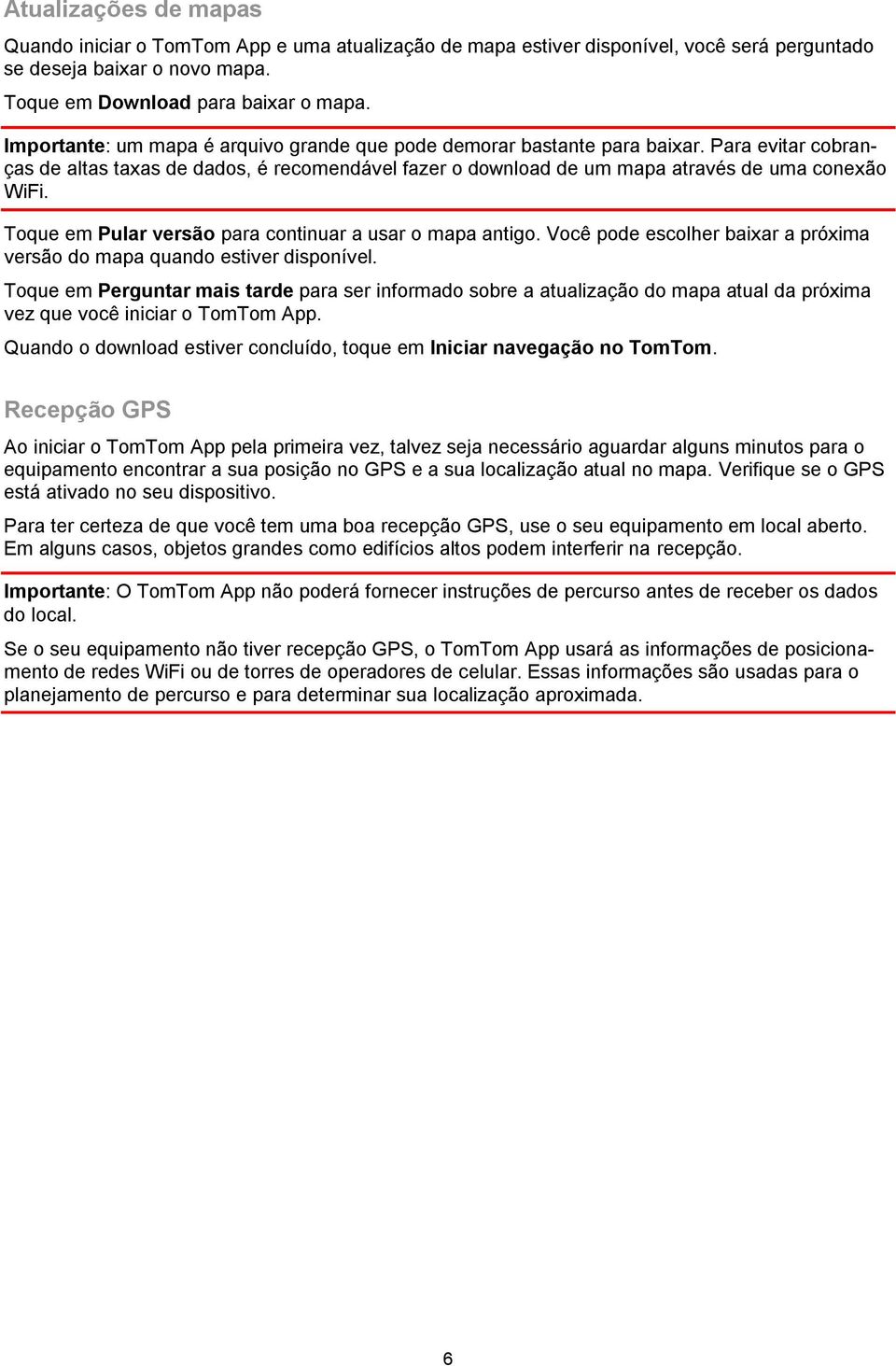 Toque em Pular versão para continuar a usar o mapa antigo. Você pode escolher baixar a próxima versão do mapa quando estiver disponível.