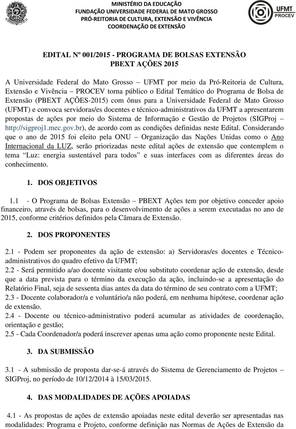 AÇÕES-2015) com ônus para a Universidade Federal de Mato Grosso (UFMT) e convoca servidoras/es docentes e técnico-administrativos da UFMT a apresentarem propostas de ações por meio do Sistema de