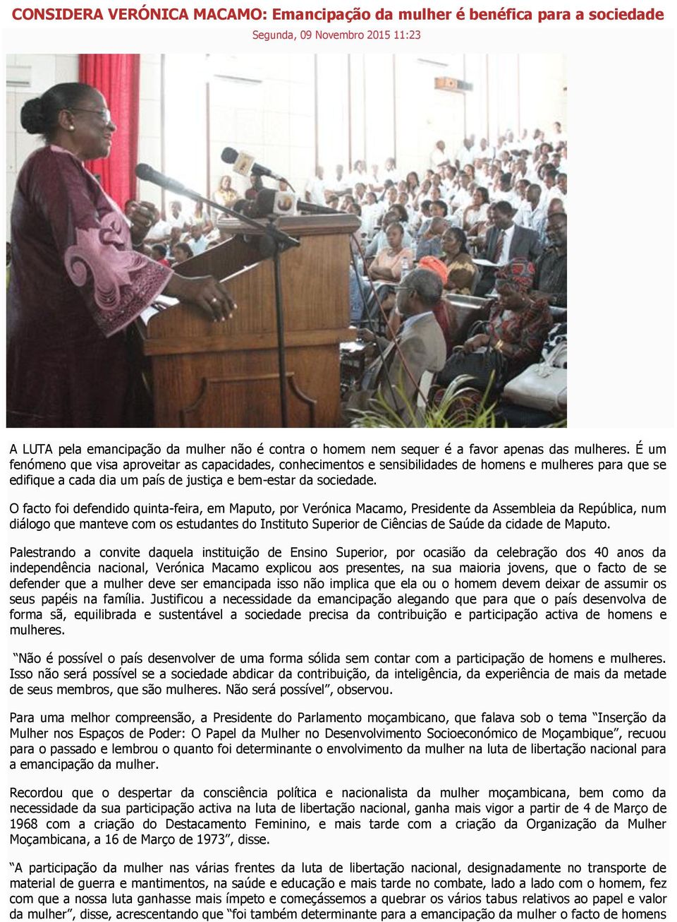 O facto foi defendido quinta-feira, em Maputo, por Verónica Macamo, Presidente da Assembleia da República, num diálogo que manteve com os estudantes do Instituto Superior de Ciências de Saúde da