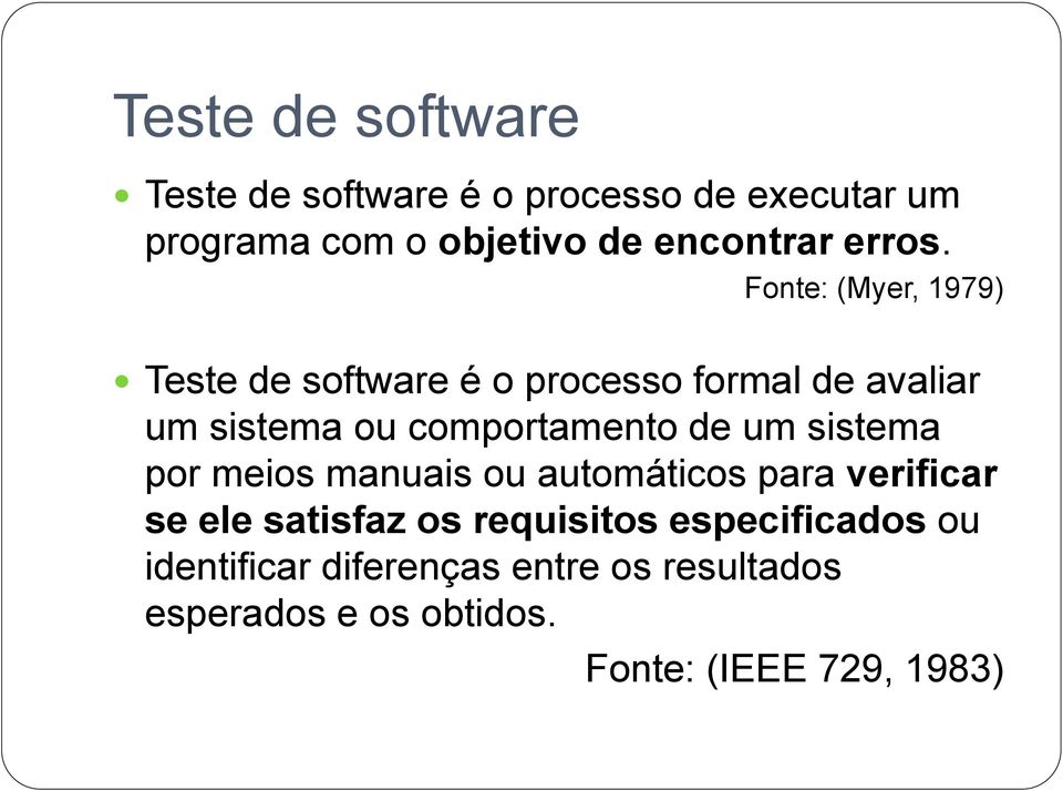Fonte: (Myer, 1979) Teste de software é o processo formal de avaliar um sistema ou comportamento de