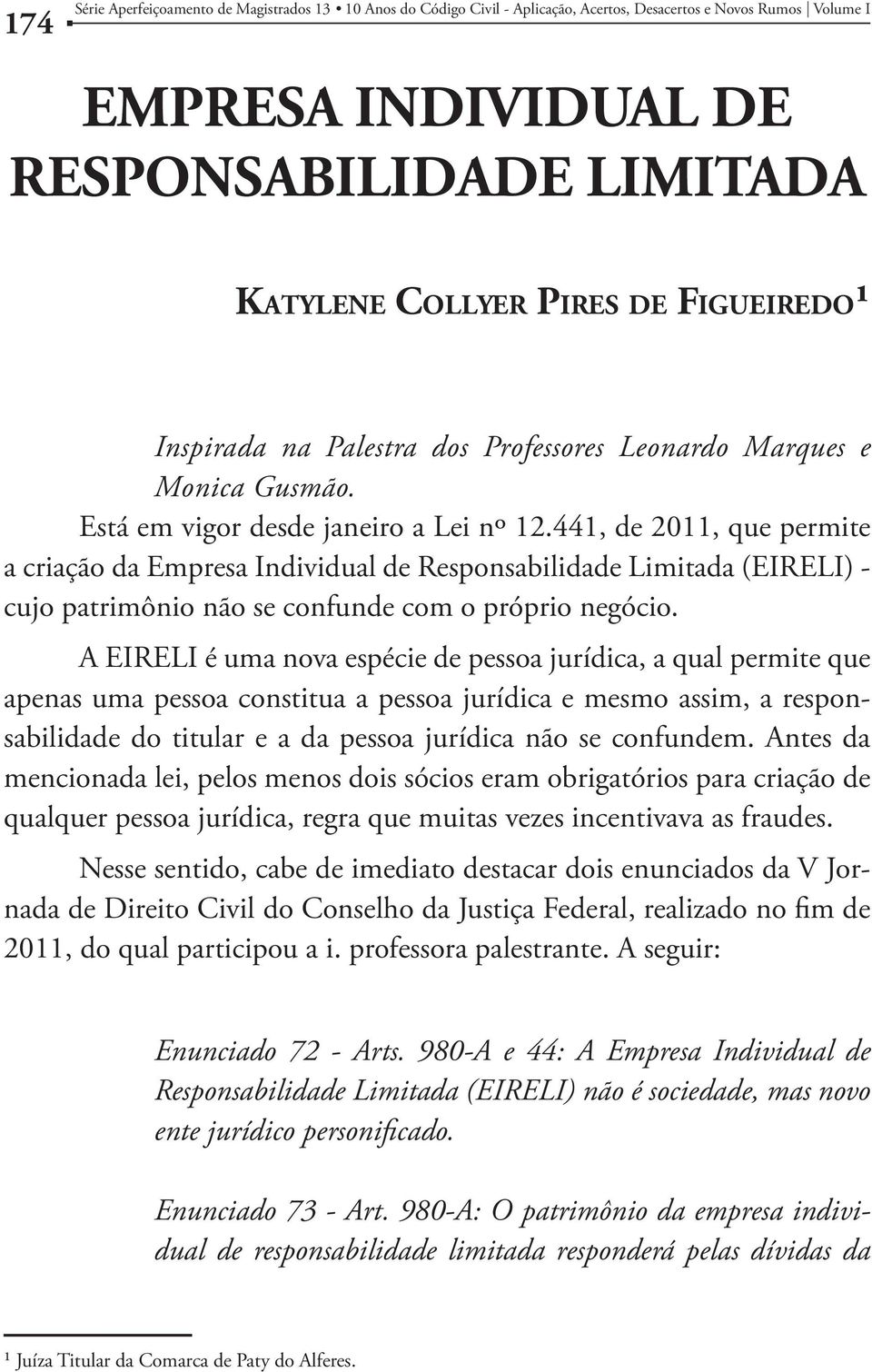 A EIRELI é uma nova espécie de pessoa jurídica, a qual permite que apenas uma pessoa constitua a pessoa jurídica e mesmo assim, a responsabilidade do titular e a da pessoa jurídica não se confundem.