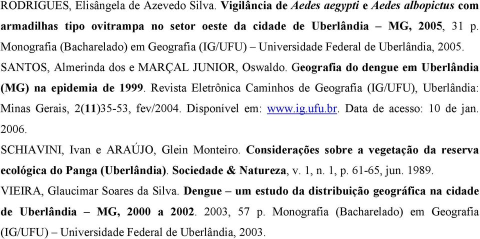 Revista Eletrônica Caminhos de Geografia (IG/UFU), Uberlândia: Minas Gerais, 2(11)35-53, fev/2004. Disponível em: www.ig.ufu.br. Data de acesso: 10 de jan. 2006.