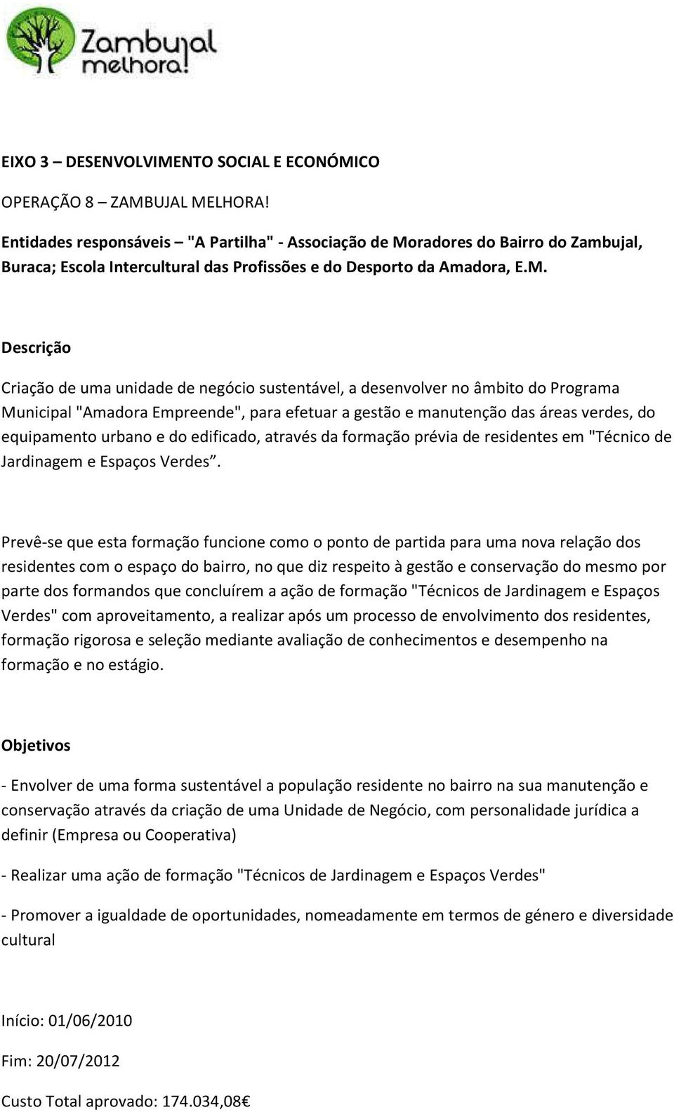 radores do Bairro do Zambujal, Buraca; Escola Intercultural das Profissões e do Desporto da Amadora, E.M.