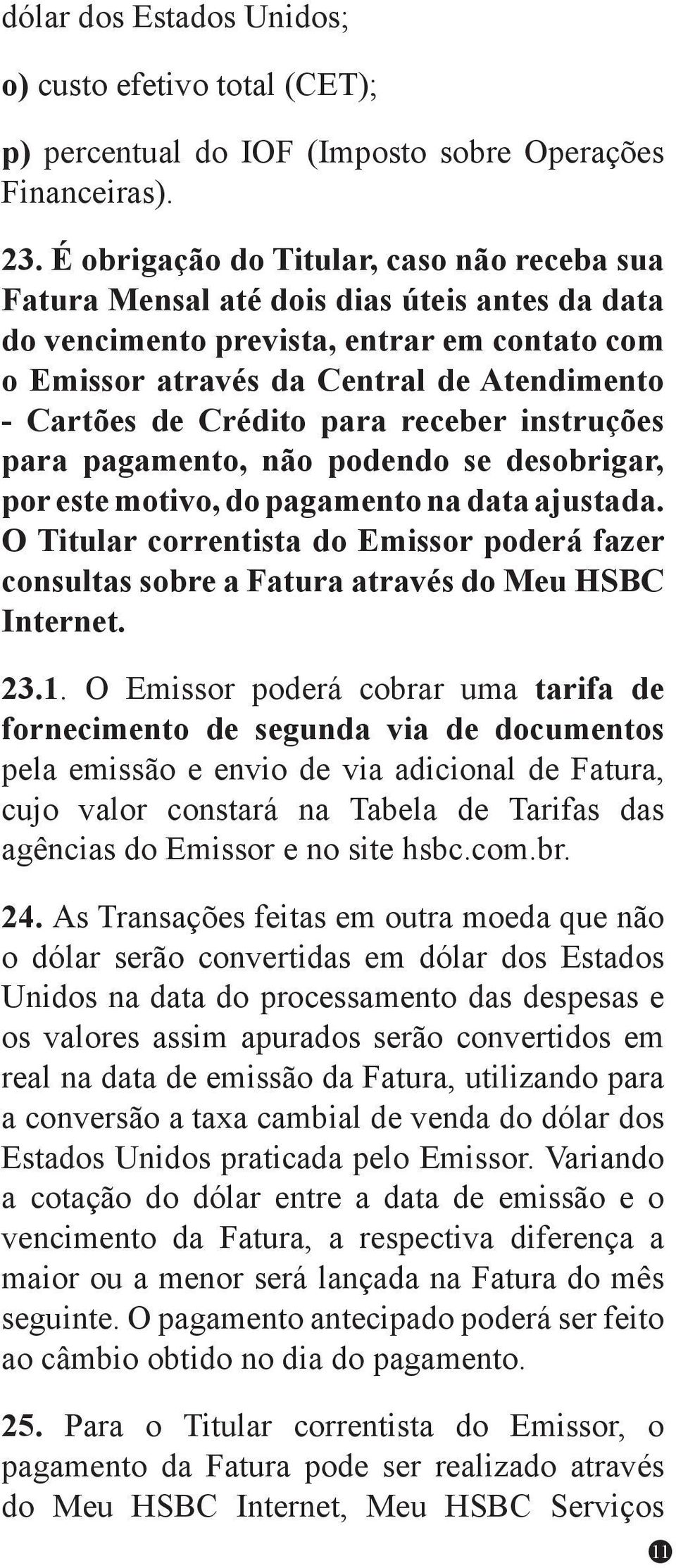 Crédito para receber instruções para pagamento, não podendo se desobrigar, por este motivo, do pagamento na data ajustada.