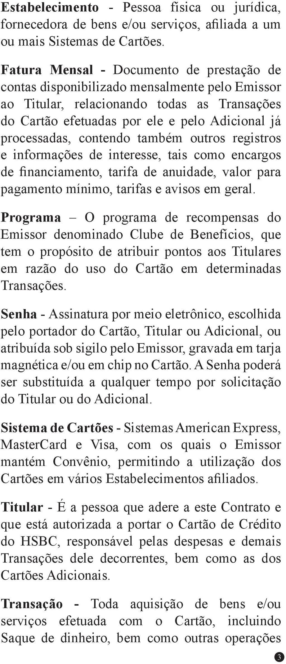 contendo também outros registros e informações de interesse, tais como encargos de financiamento, tarifa de anuidade, valor para pagamento mínimo, tarifas e avisos em geral.