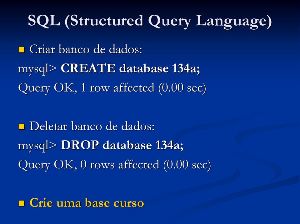 00 sec) Deletar banco de dados: mysql> DROP