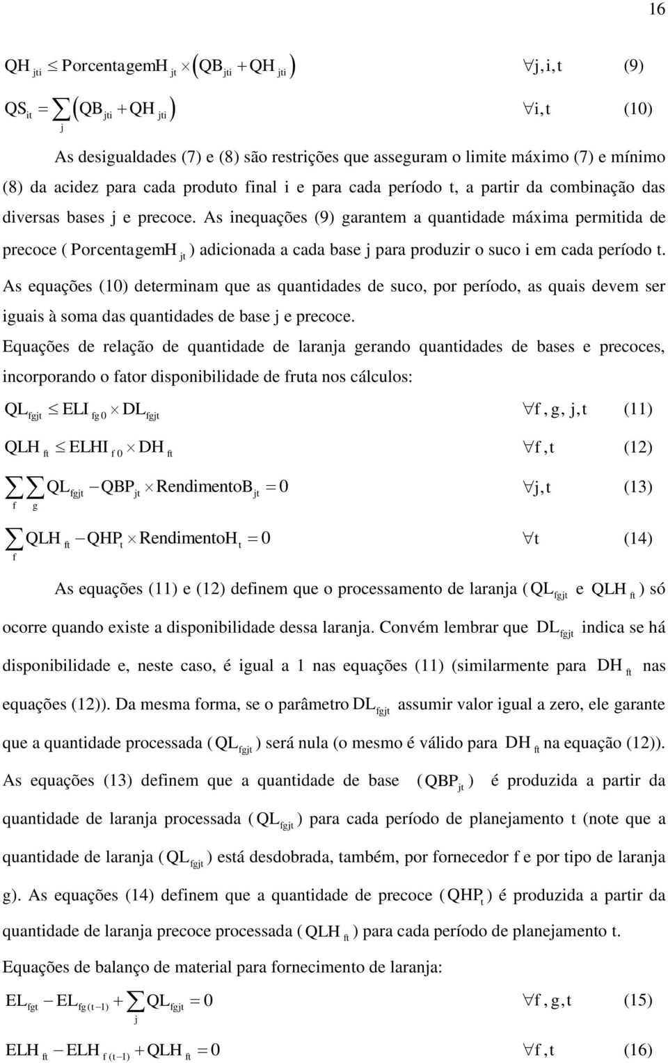 As equações (10) deermnam que as quandades de suco, por período, as quas devem ser guas à soma das quandades de base e precoce.