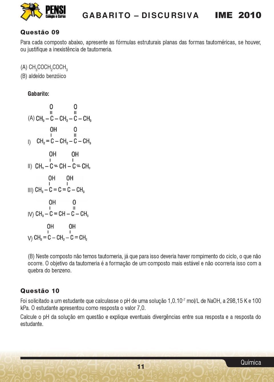 O objeivo da auomeria é a formação de um composo mais esável e não ocorreria isso com a quebra do benzeno.