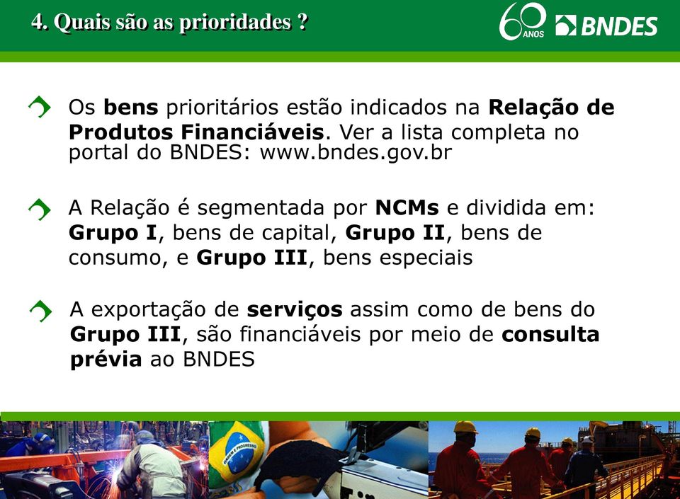 Ver a lista completa no portal do BNDES: www.bndes.gov.