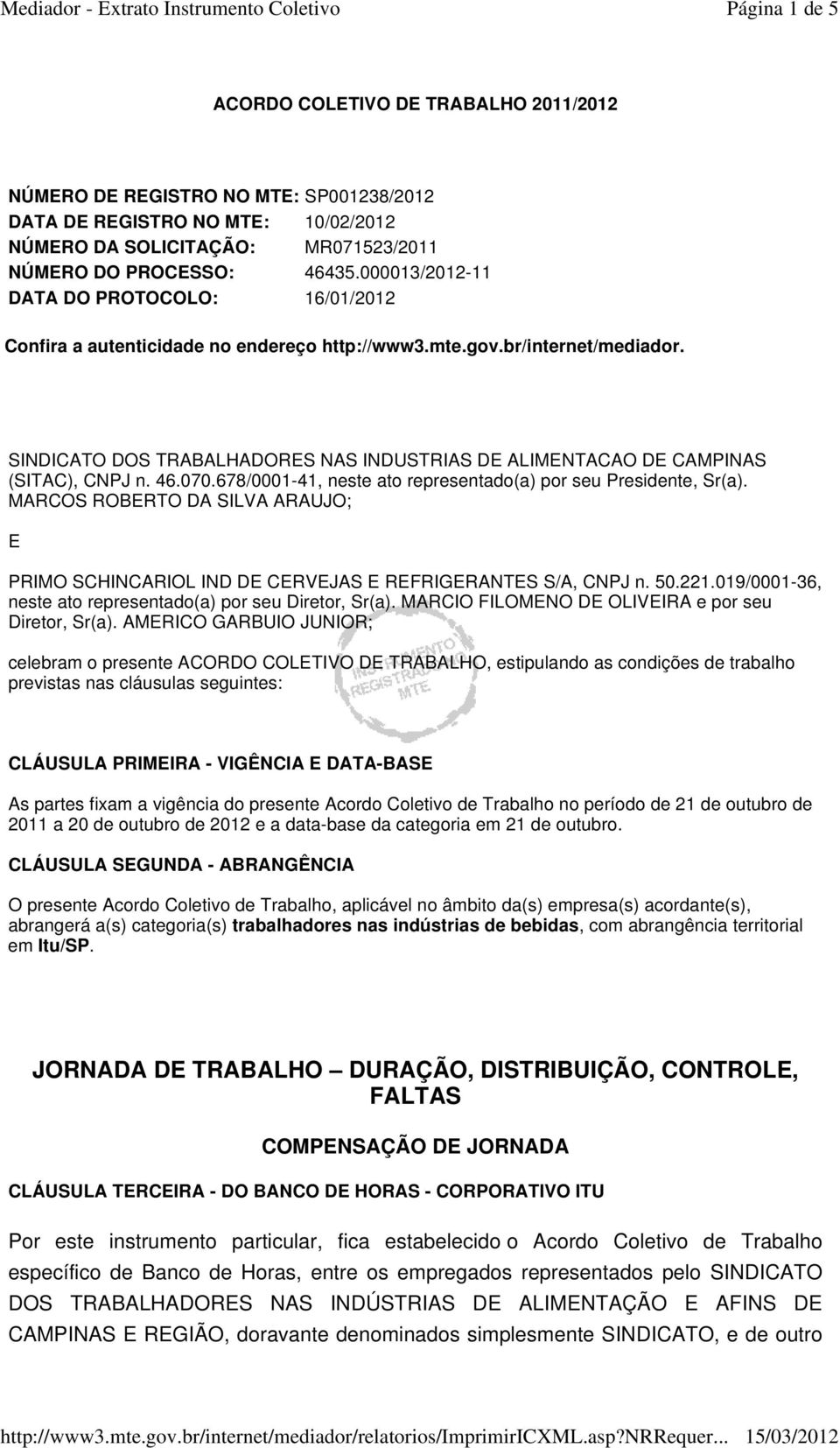 SINDICATO DOS TRABALHADORES NAS INDUSTRIAS DE ALIMENTACAO DE CAMPINAS (SITAC), CNPJ n. 46.070.678/0001-41, neste ato representado(a) por seu Presidente, Sr(a).