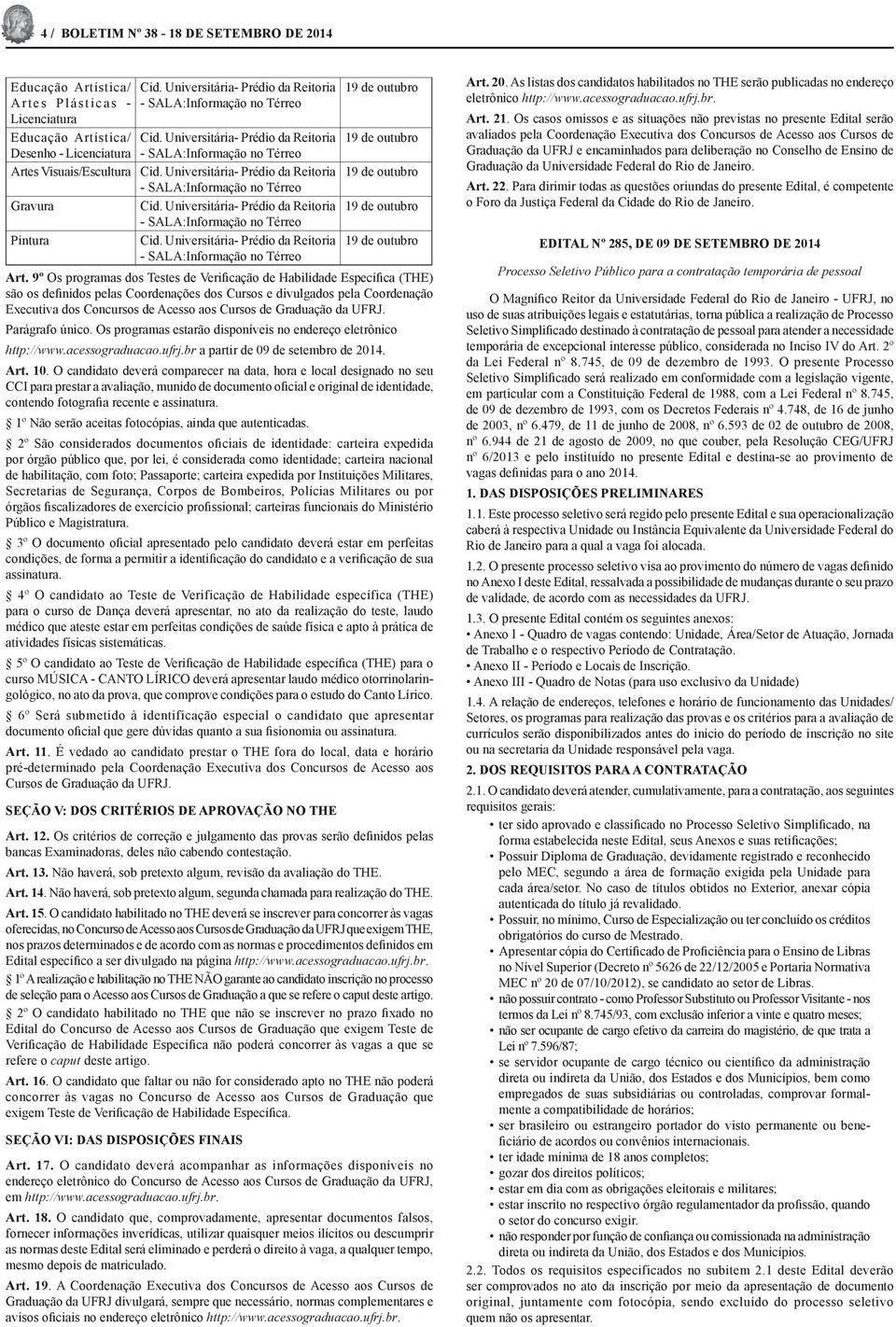 Universitária- Prédio da Reitoria 19 de outubro - SALA:Informação no Térreo Gravura Cid. Universitária- Prédio da Reitoria 19 de outubro - SALA:Informação no Térreo Pintura Cid.