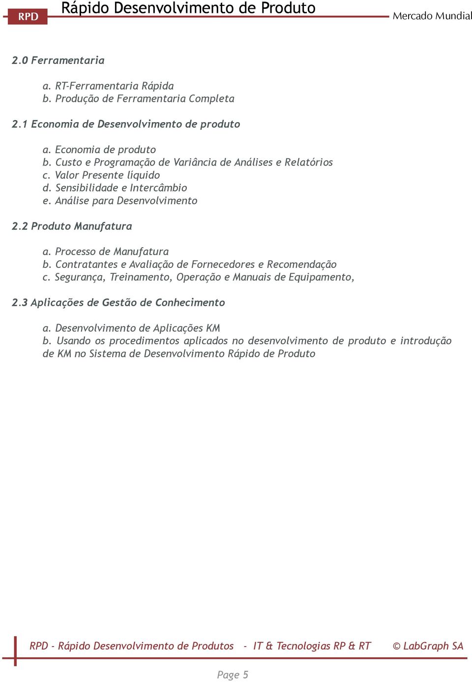 Processo de Manufatura b. Contratantes e Avaliação de Fornecedores e Recomendação c. Segurança, Treinamento, Operação e Manuais de Equipamento, 2.