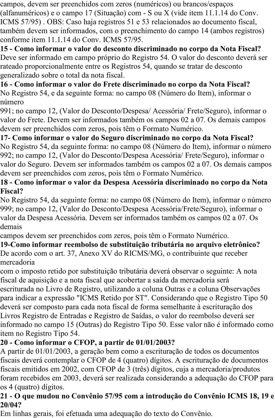 15 - Como informar o valor do desconto discriminado no corpo da Nota Fiscal? Deve ser informado em campo próprio do Registro 54.