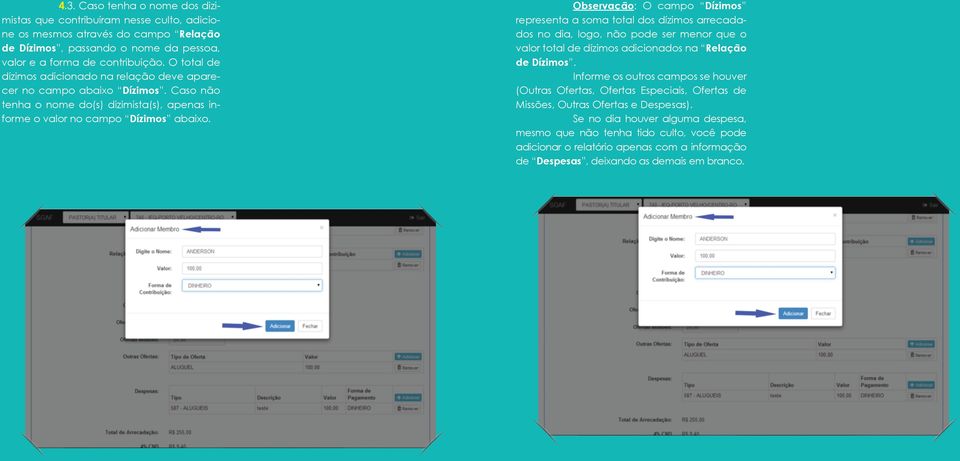 Observação: O campo Dízimos representa a soma total dos dízimos arrecadados no dia, logo, não pode ser menor que o valor total de dízimos adicionados na Relação de Dízimos.