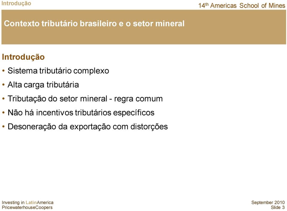 Tributação do setor mineral - regra comum Não há incentivos