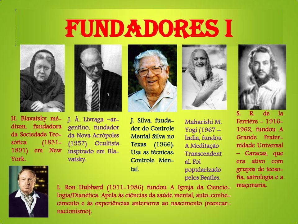 Usa as técnicas: Controle Mental. Maharishi M. Yogi (1967 Índia, fundou A Meditação Transcendent al. Foi popularizado pelos Beatles. L.