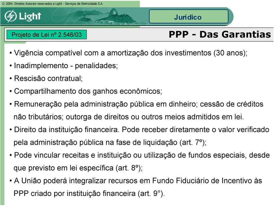 econômicos; Remuneração pela administração pública em dinheiro; cessão de créditos não tributários; outorga de direitos ou outros meios admitidos em lei.