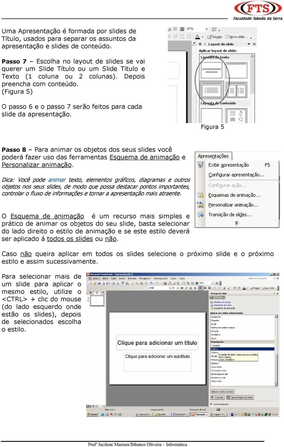 (Figura 5) O passo 6 e o passo 7 serão feitos para cada slide da apresentação.