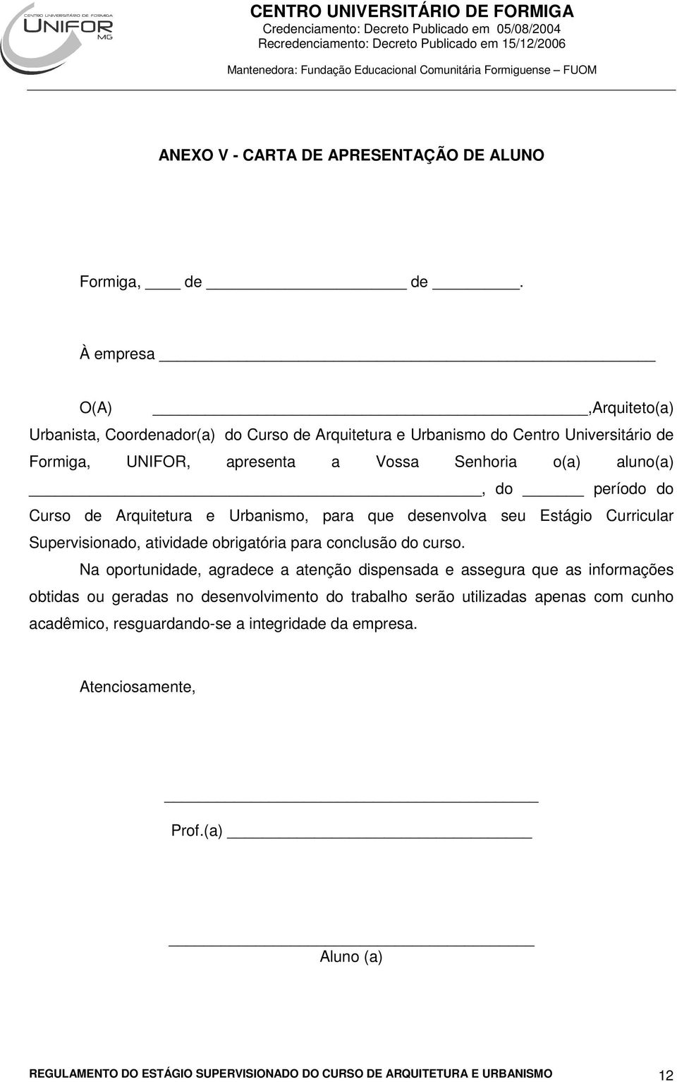 do período do Curso de Arquitetura e Urbanismo, para que desenvolva seu Estágio Curricular Supervisionado, atividade obrigatória para conclusão do curso.