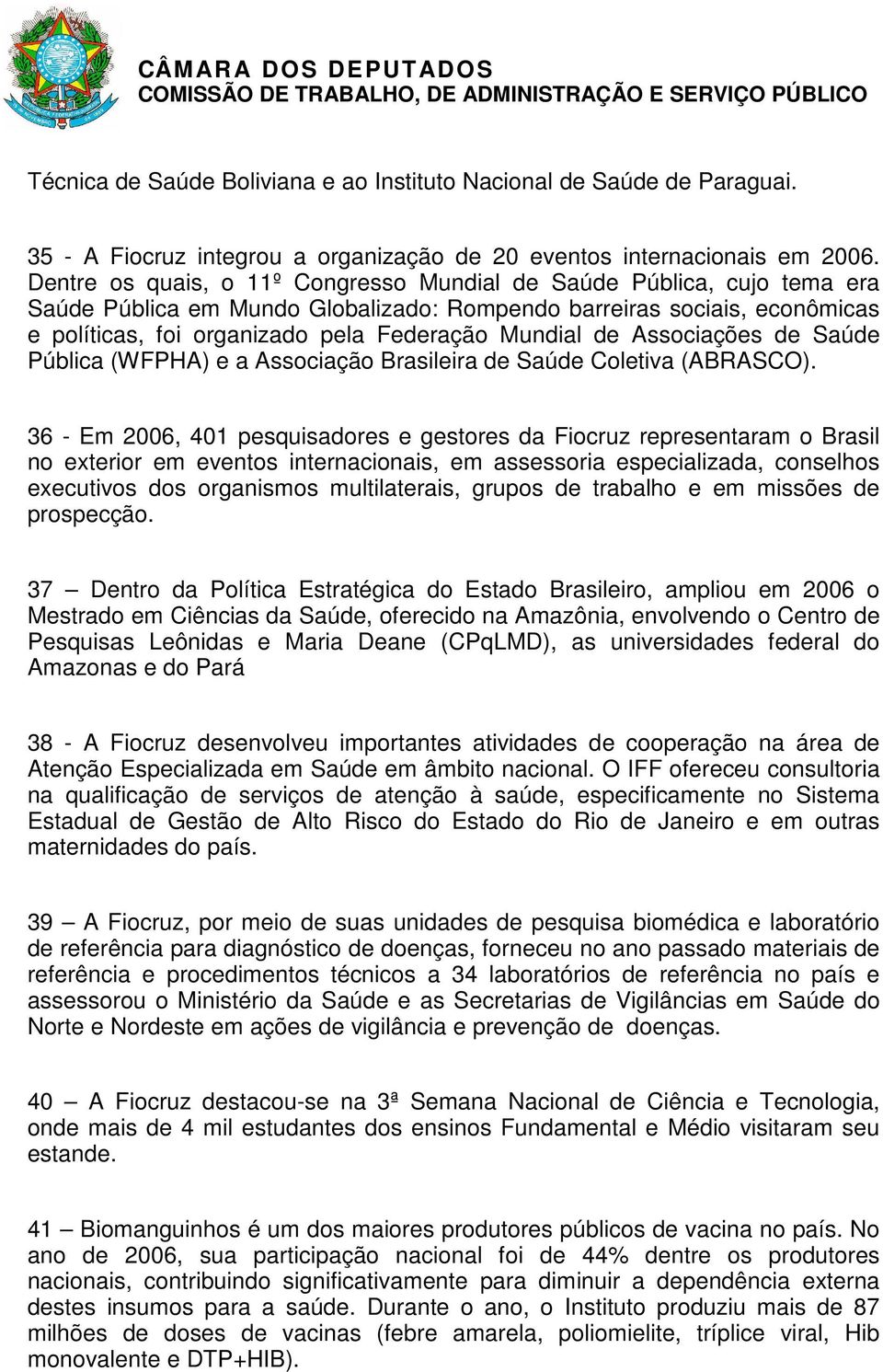 de Associações de Saúde Pública (WFPHA) e a Associação Brasileira de Saúde Coletiva (ABRASCO).