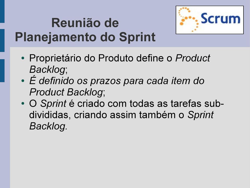 item do Product Backlog; O Sprint é criado com todas as