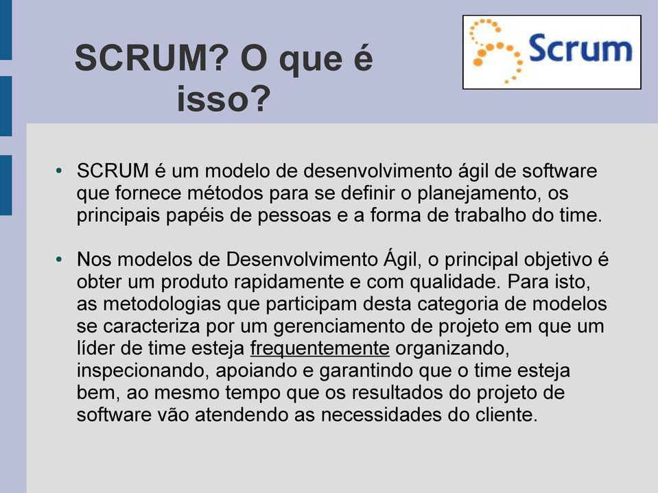 trabalho do time. Nos modelos de Desenvolvimento Ágil, o principal objetivo é obter um produto rapidamente e com qualidade.