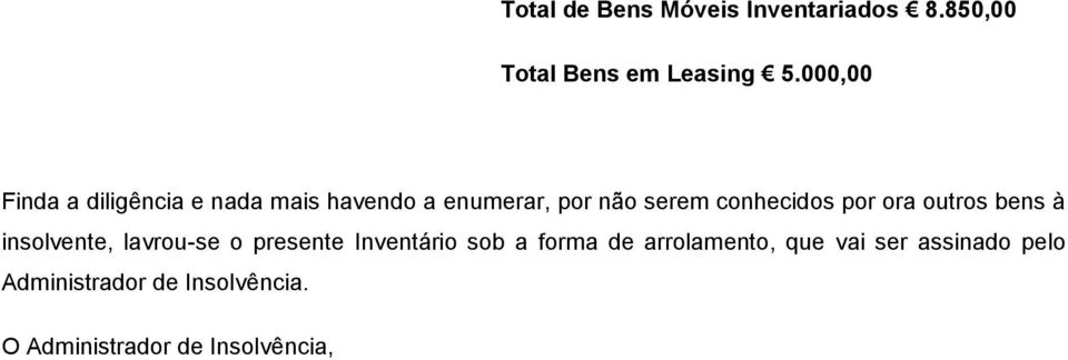 por ora outros bens à insolvente, lavrou-se o presente Inventário sob a forma de