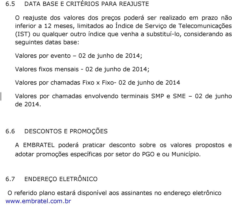 chamadas Fixo x Fixo- 02 de junho de 2014 Valores por chamadas envolvendo terminais SMP e SME 02 de junho de 2014. 6.