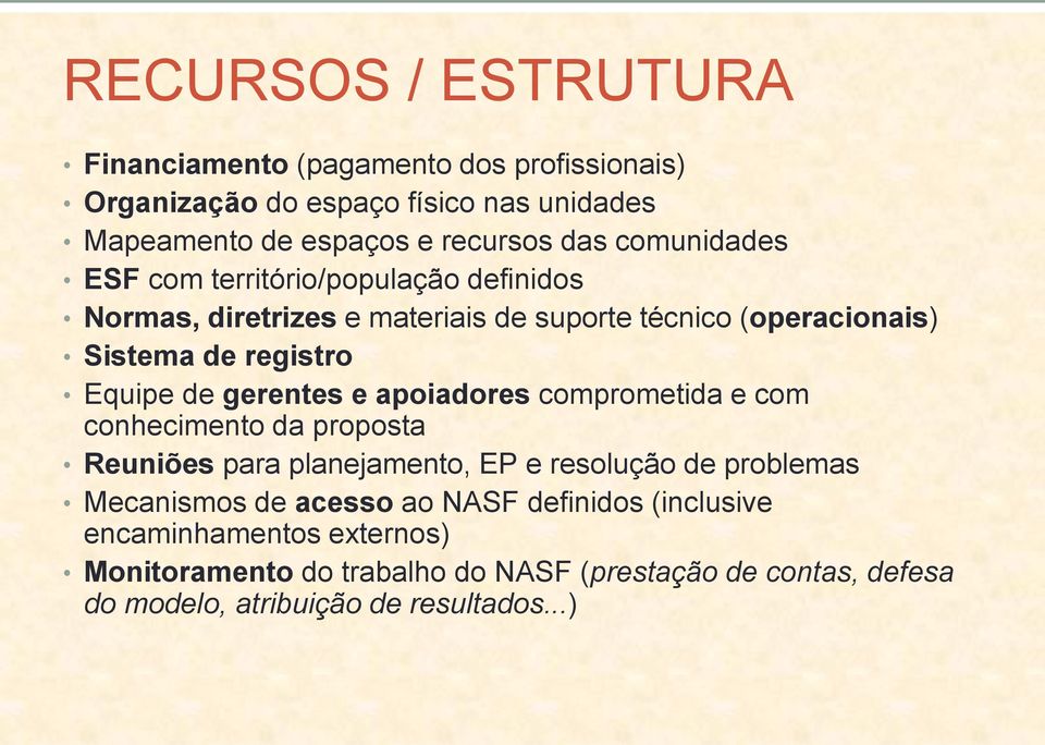 gerentes e apoiadores comprometida e com conhecimento da proposta Reuniões para planejamento, EP e resolução de problemas Mecanismos de acesso ao