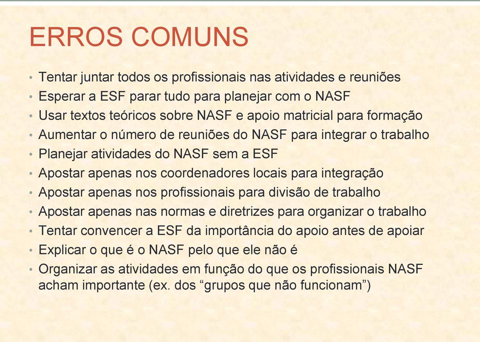 integração Apostar apenas nos profissionais para divisão de trabalho Apostar apenas nas normas e diretrizes para organizar o trabalho Tentar convencer a ESF da importância