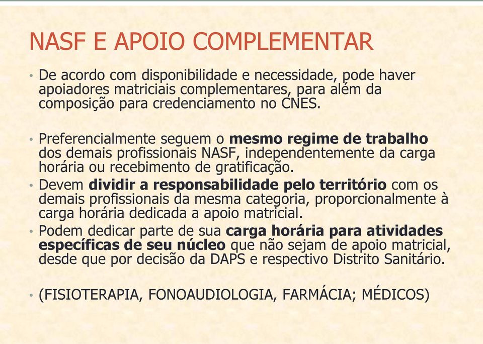 Devem dividir a responsabilidade pelo território com os demais profissionais da mesma categoria, proporcionalmente à carga horária dedicada a apoio matricial.