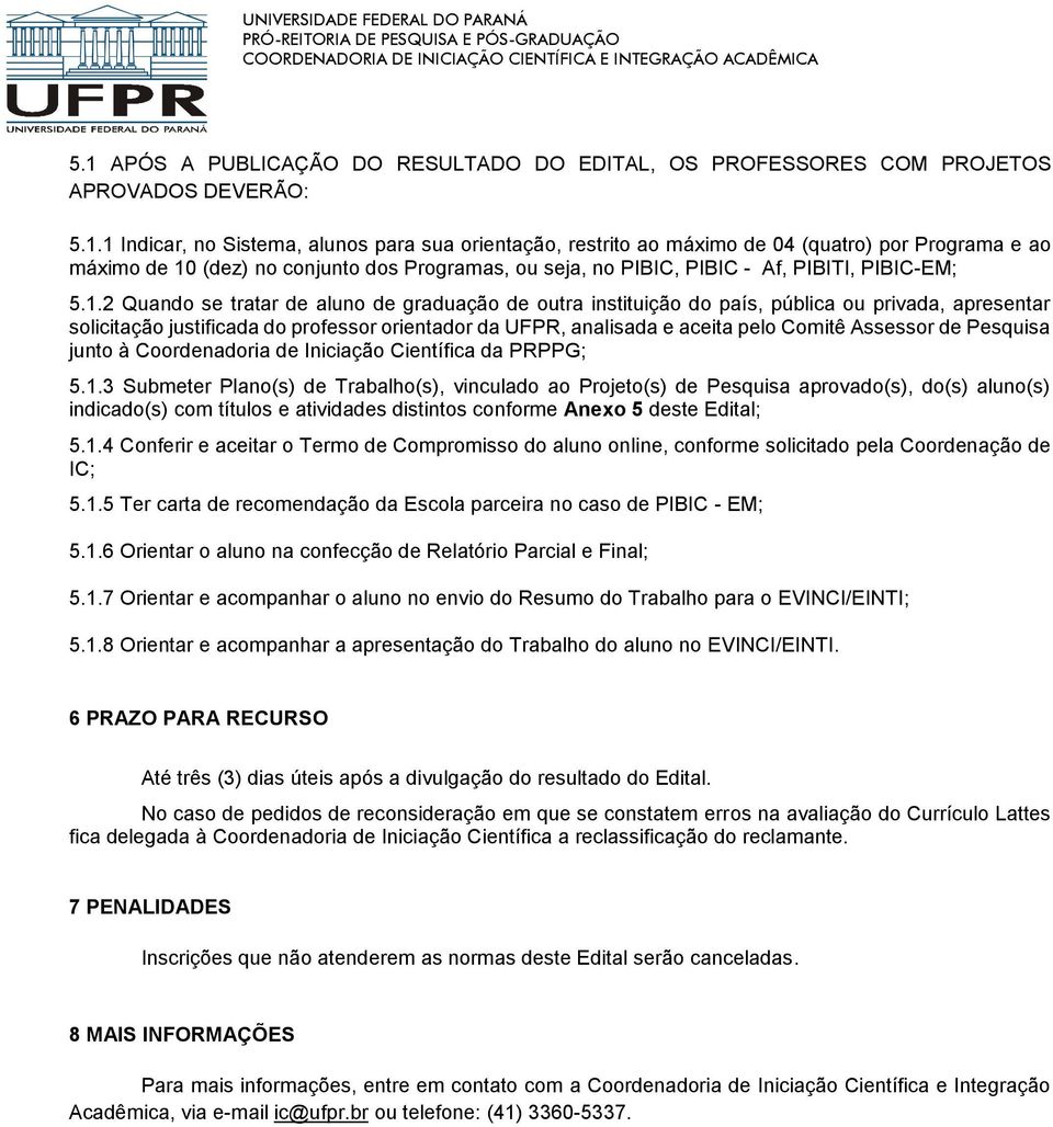 (dez) no conjunto dos Programas, ou seja, no PIBIC, PIBIC - Af, PIBITI, PIBIC-EM; 5.1.