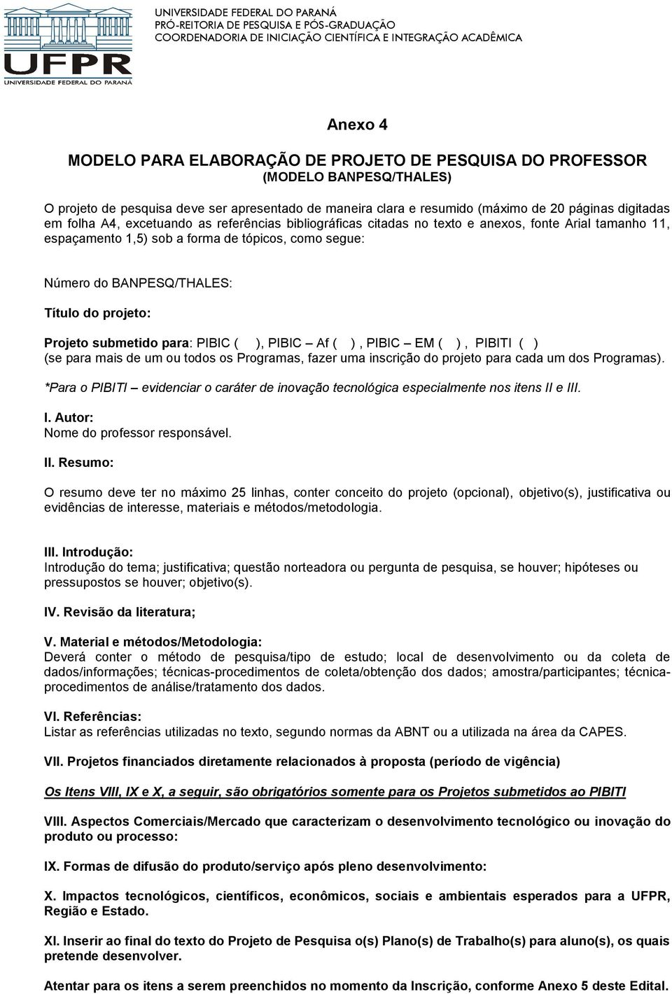 Projeto submetido para: PIBIC ( ), PIBIC Af ( ), PIBIC EM ( ), PIBITI ( ) (se para mais de um ou todos os Programas, fazer uma inscrição do projeto para cada um dos Programas).