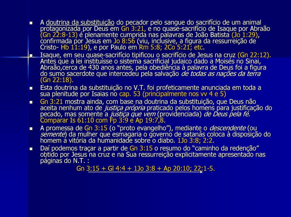 Isaque, em seu quase-sacrifício tipificou o sacrifício de Jesus na cruz (Gn 22:12).