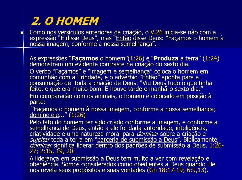 O verbo Façamos e imagem e semelhança coloca o homem em comunhão com a Trindade, e o advérbio Então aponta para a consumação de toda a criação de Deus: Viu Deus tudo o que tinha feito, e que era