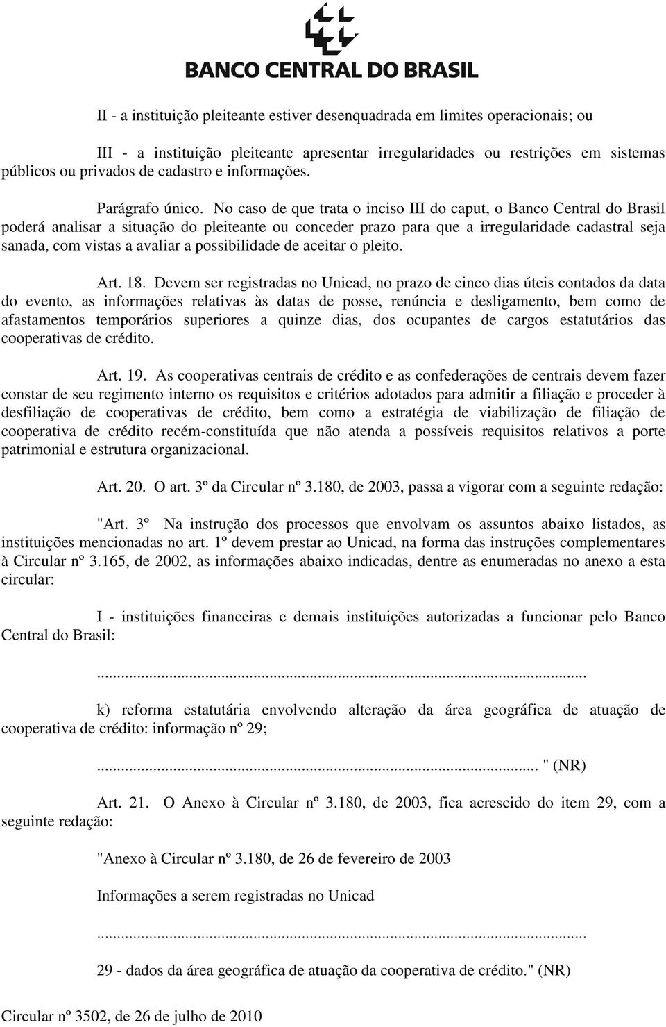 No caso de que trata o inciso III do caput, o Banco Central do Brasil poderá analisar a situação do pleiteante ou conceder prazo para que a irregularidade cadastral seja sanada, com vistas a avaliar