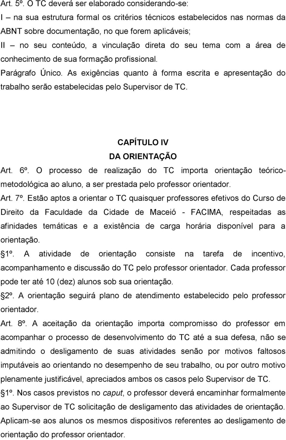 vinculação direta do seu tema com a área de conhecimento de sua formação profissional. Parágrafo Único.