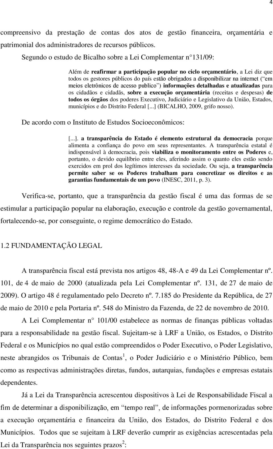 disponibilizar na internet ( em meios eletrônicos de acesso publico ) informações detalhadas e atualizadas para os cidadãos e cidadãs, sobre a execução orçamentária (receitas e despesas) de todos os