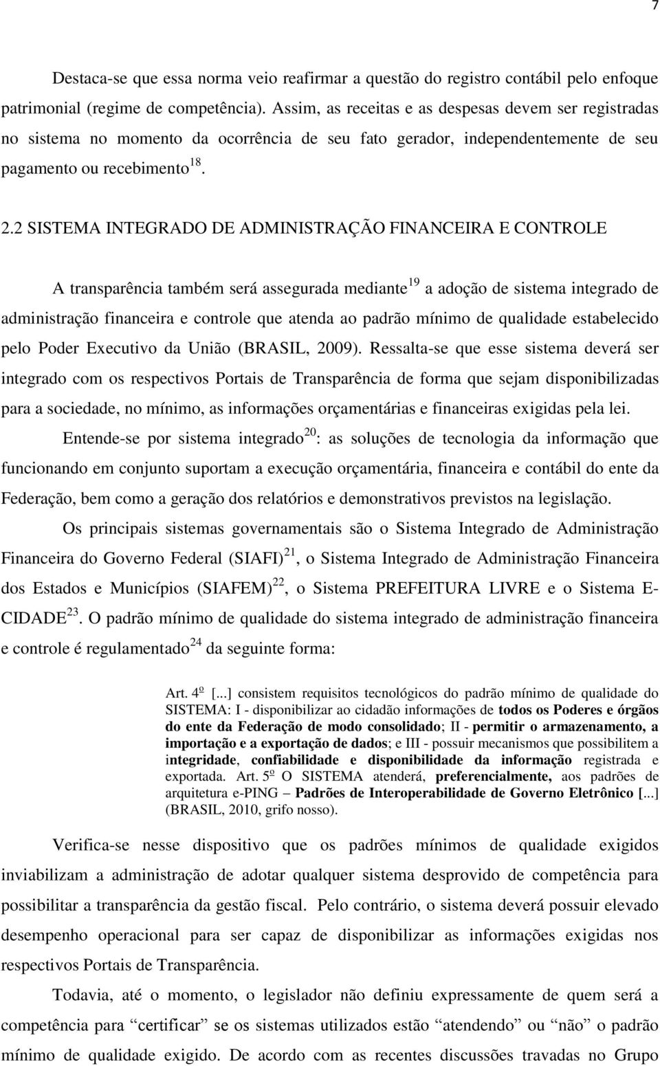 2 SISTEMA INTEGRADO DE ADMINISTRAÇÃO FINANCEIRA E CONTROLE A transparência também será assegurada mediante 19 a adoção de sistema integrado de administração financeira e controle que atenda ao padrão