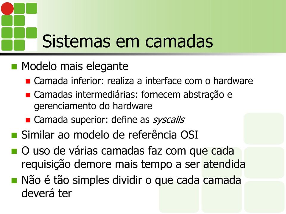 define as syscalls Similar ao modelo de referência OSI O uso de várias camadas faz com que