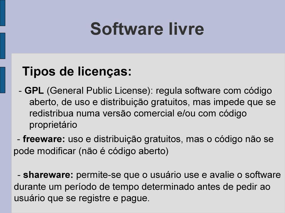 uso e distribuição gratuitos, mas o código não se pode modificar (não é código aberto) - shareware: permite-se que o