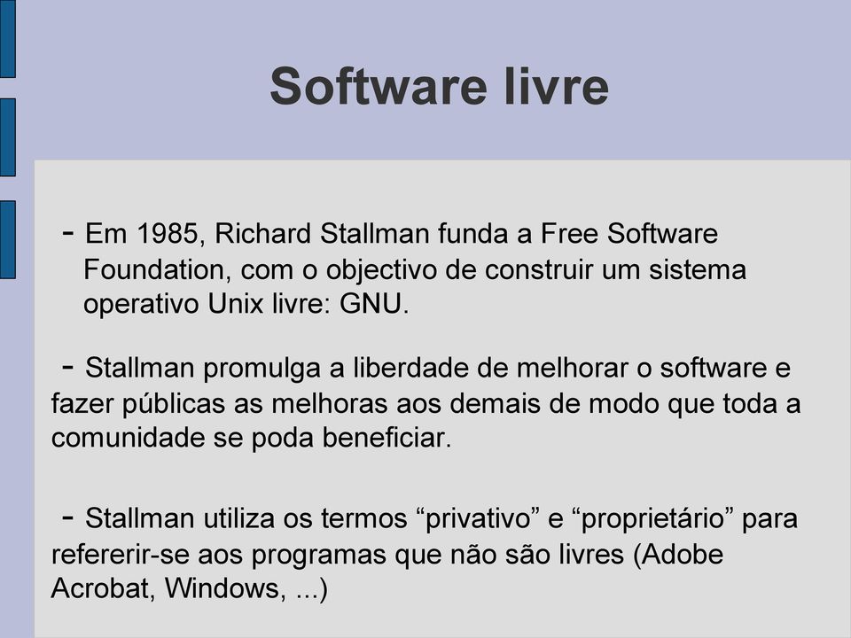 - Stallman promulga a liberdade de melhorar o software e fazer públicas as melhoras aos demais de modo
