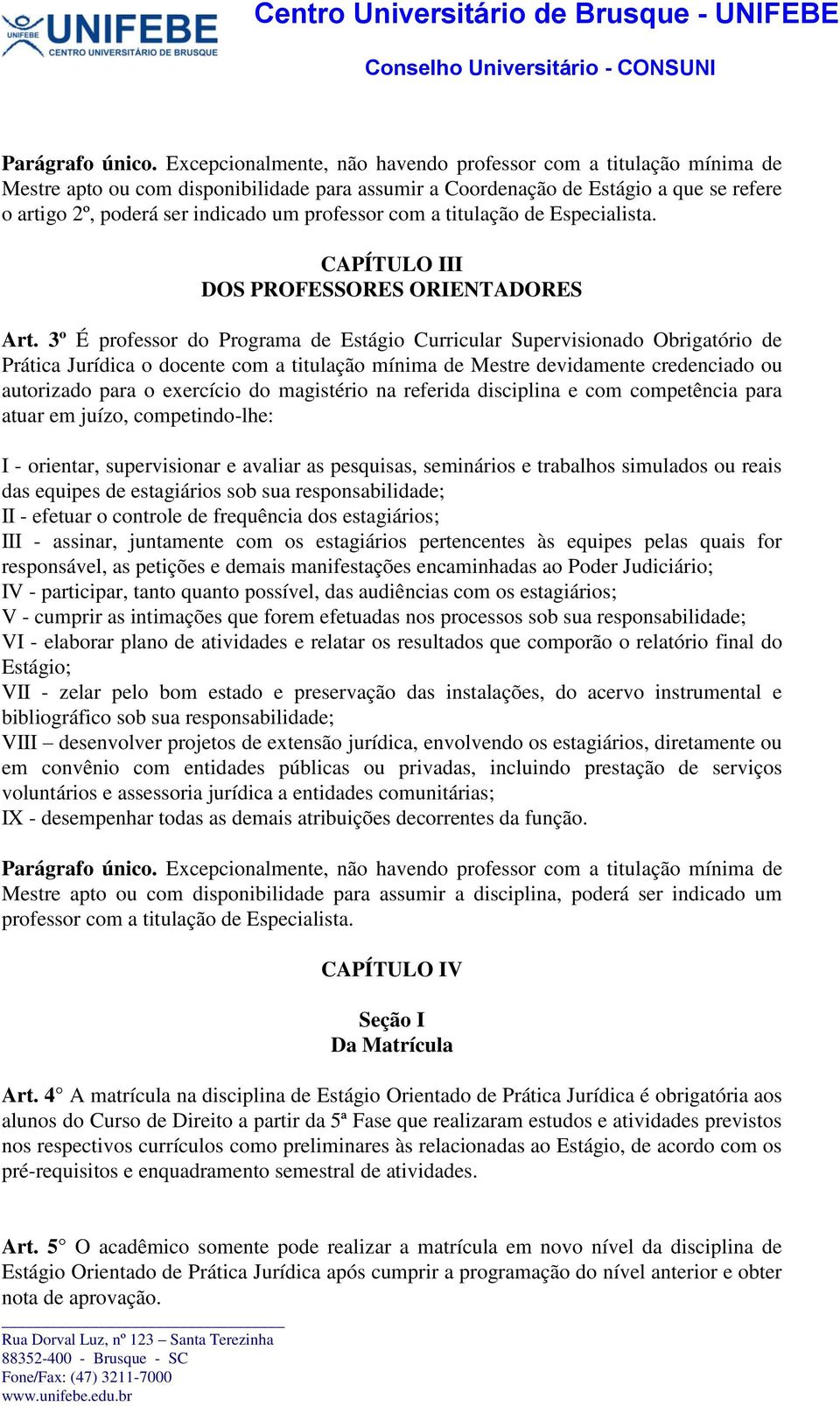 professor com a titulação de Especialista. CAPÍTULO III DOS PROFESSORES ORIENTADORES Art.