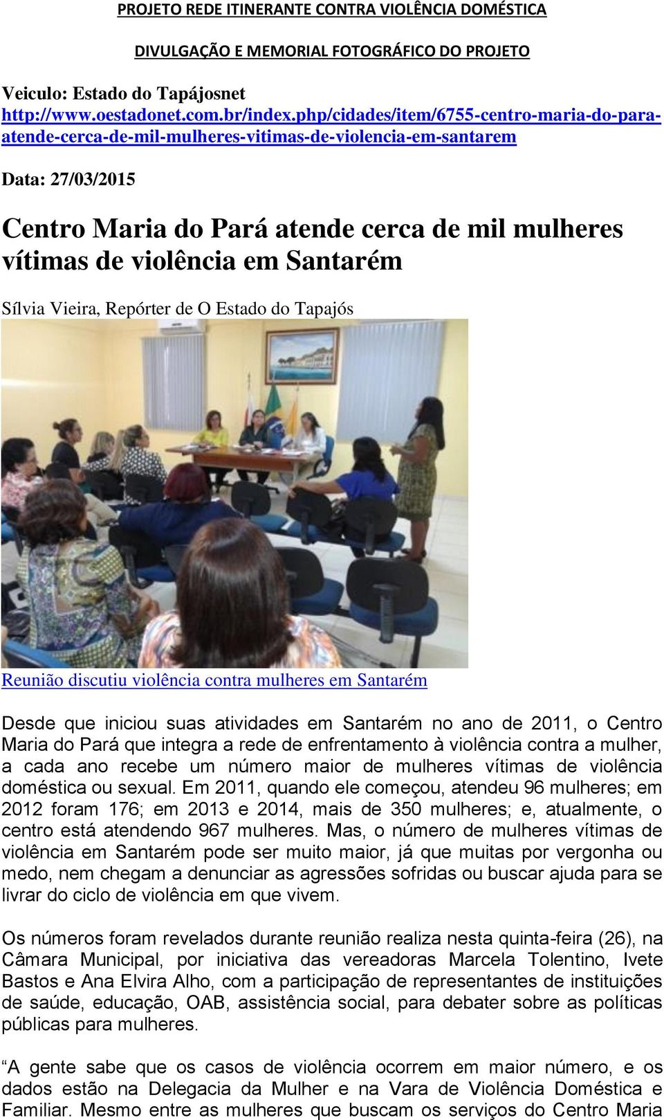 Santarém Sílvia Vieira, Repórter de O Estado do Tapajós Reunião discutiu violência contra mulheres em Santarém Desde que iniciou suas atividades em Santarém no ano de 2011, o Centro Maria do Pará que