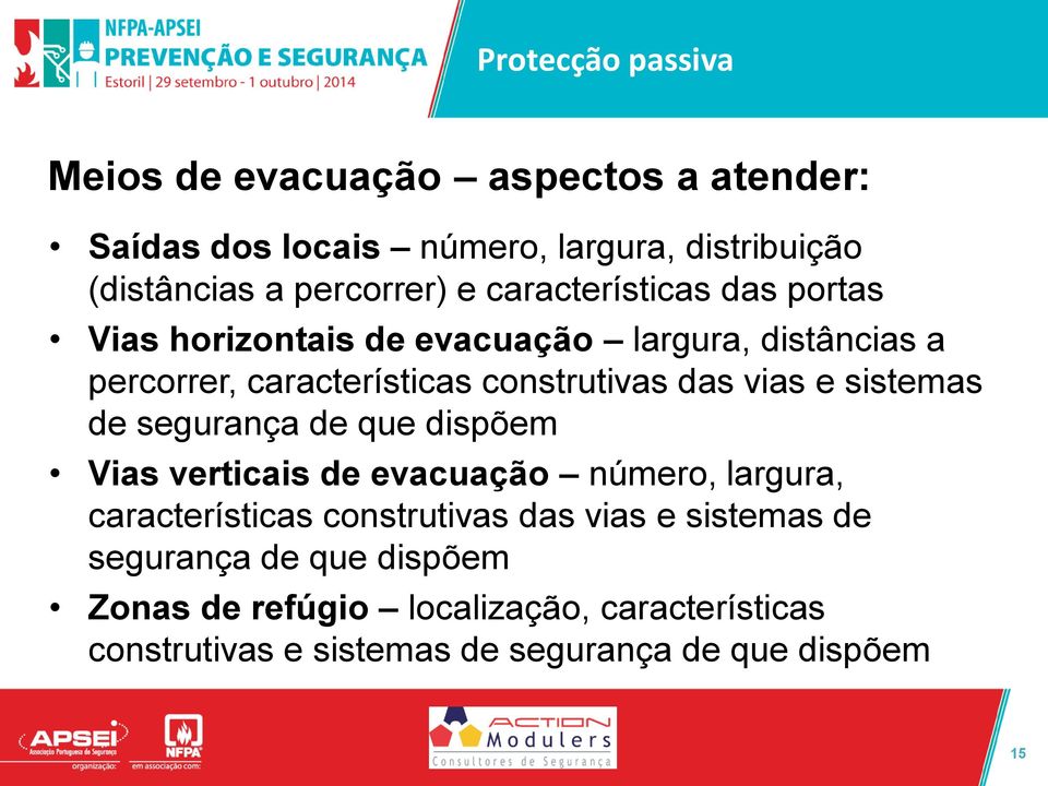 vias e sistemas de segurança de que dispõem Vias verticais de evacuação número, largura, características construtivas das